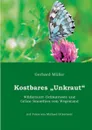 Kostbares Unkraut. Wildkrauter-Delikatessen & Grune Smoothies vom Wegesrand - Gerhard Müller