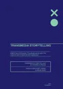 Transmedia Storytelling. Uber das Erzahlen transmedialer Welten und die Architektur der Bindung - Storytelling Theorie und Praxis - Patrick Reichert-Young, Florian Baar