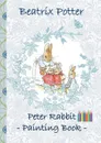 Peter Rabbit Painting Book - Beatrix Potter, Elizabeth M. Potter