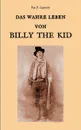 Das wahre Leben von Billy the Kid - Pat F. Garrett