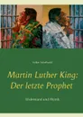 Martin Luther King. Der letzte Prophet - Volker Schoßwald