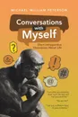 Conversations with Myself. Short Introspective Discussions About Life - Michael William Peterson