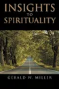 INSIGHTS TO SPIRITUALITY - Gerald W. Miller