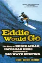 Eddie Would Go. The Story of Eddie Aikau, Hawaiian Hero and Pioneer of Big Wave Surfing - Stuart Holmes Coleman