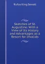 Sketches of St. Augustine: With a View of Its History and Advantages as a Resort for Invalids - Rufus King Sewall