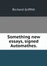 Something new essays, signed Automathes. - Richard Griffith