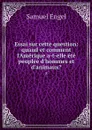 Essai sur cette question: quand et comment l'Amerique a-t-elle ete peuplee d'hommes et d'animaux?. 5 - Samuel Engel