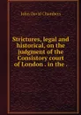 Strictures, legal and historical, on the judgment of the Consistory court of London . in the . - John David Chambers
