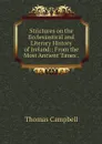 Strictures on the Ecclesiastical and Literary History of Ireland:: From the Most Ancient Times . - Campbell Thomas