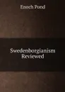 Swedenborgianism Reviewed - Enoch Pond