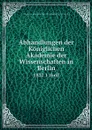 Abhandlungen der Koniglichen Akademie der Wissenschaften in Berlin. 1832 1 theil - Deutsche Akademie der Wissenschaften zu Berlin