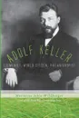 Adolf Keller. Ecumenist, World Citizen, Philanthropist - Marianne Jehle-Wildberger, Mark Kyburz, John Peck