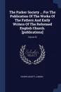 The Parker Society ... For The Publication Of The Works Of The Fathers And Early Writers Of The Reformed English Church. .publications.; Volume 52 - Parker Society London