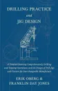 Drilling Practice and Jig Design - A Treatise Covering Comprehensively Drilling and Tapping Operations, and the Design of Drill Jigs and Fixtures for Interchangeable Manufacture - Erik Oberg, Franklin Day Jones