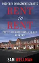 Property Investment Secrets - Rent to Rent. You've Got Questions, I've Got Answers!: Using HMO's and Sub-Letting to Build a Passive Income and Achieve Financial Freedom from Real Estate, UK - Sam Wellman