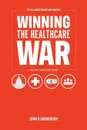 It's All About Money and Politics. Winning the Healthcare War: Your Guide to Healthcare Reform - John D Sanderson