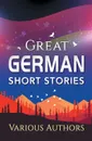 Great German Short Stories - Various Authors