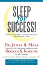 Sleep for Success!. Everything You Must Know about Sleep But Are Too Tired to Ask - Rebecca S. Robbins, James B. Maas