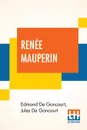 Renee Mauperin. Translated From The French By Alys Hallard, Critical Introduction By James Fitzmaurice-Kelly With Descriptive Notes By Octave Uzanne - Edmond De Goncourt, Jules De Goncourt, Alys Hallard