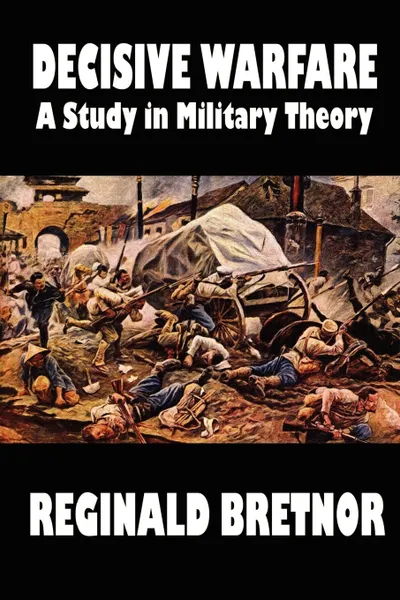 Обложка книги Decisive Warfare. A Study in Military Theory, Reginald Bretnor