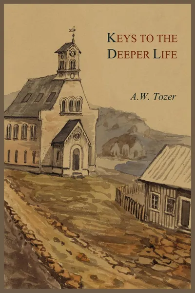 Обложка книги Keys to the Deeper Life, A W Tozer