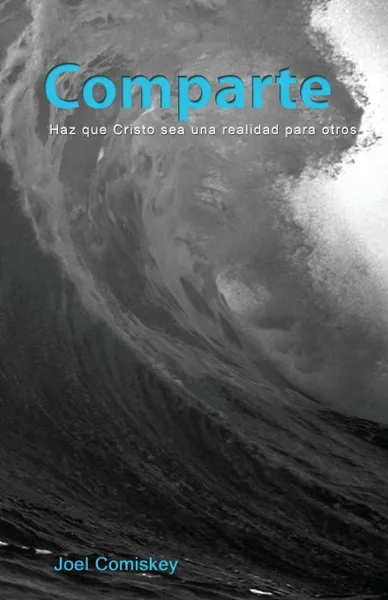 Обложка книги Comparte. Haz que Cristo sea una realidad para otros, Joel Comiskey