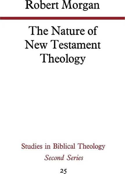 Обложка книги The Nature of New Testament Theology, Robert Morgan