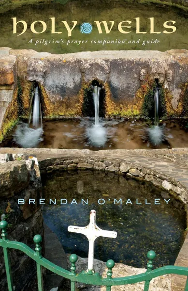 Обложка книги Holy Wells. A Pilgrim's Prayer Companion and Guide, Brendan O'Malley