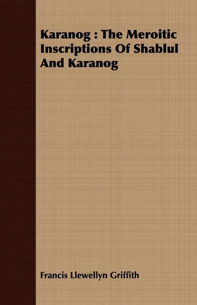 Обложка книги Karanog. The Meroitic Inscriptions Of Shablul And Karanog, Francis Llewellyn Griffith