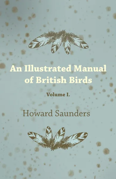 Обложка книги An Illustrated Manual of British Birds - Volume I., Howard Saunders