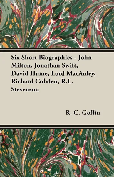 Обложка книги Six Short Biographies - John Milton, Jonathan Swift, David Hume, Lord MacAuley, Richard Cobden, R.L. Stevenson, R. C. Goffin