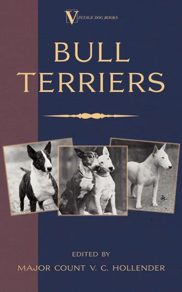 Обложка книги Bull Terriers (A Vintage Dog Books Breed Classic - Bull Terrier), Major Count V.C. Hollender