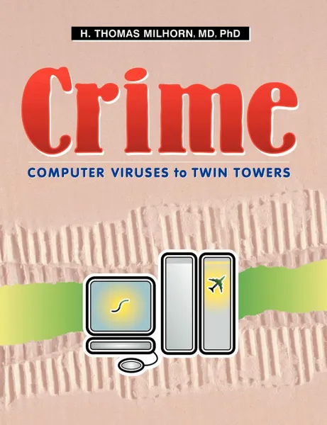 Обложка книги Crime. Computer Viruses to Twin Towers, H. Thomas Milhorn