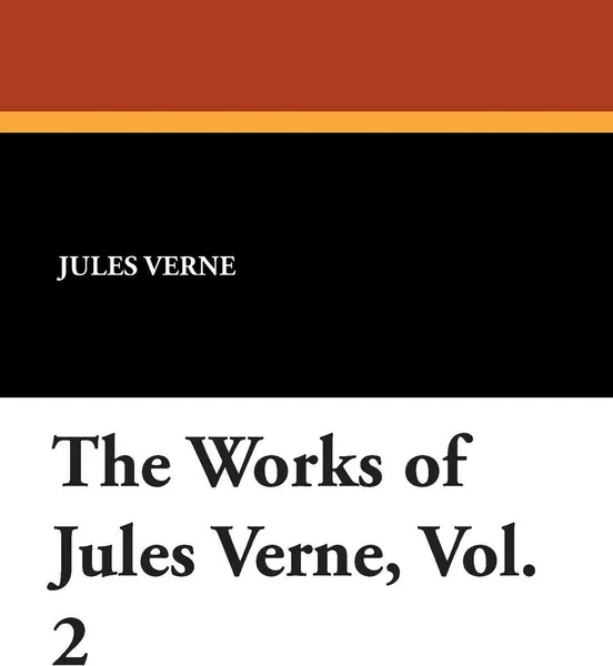 Обложка книги The Works of Jules Verne, Vol. 2, Jules Verne