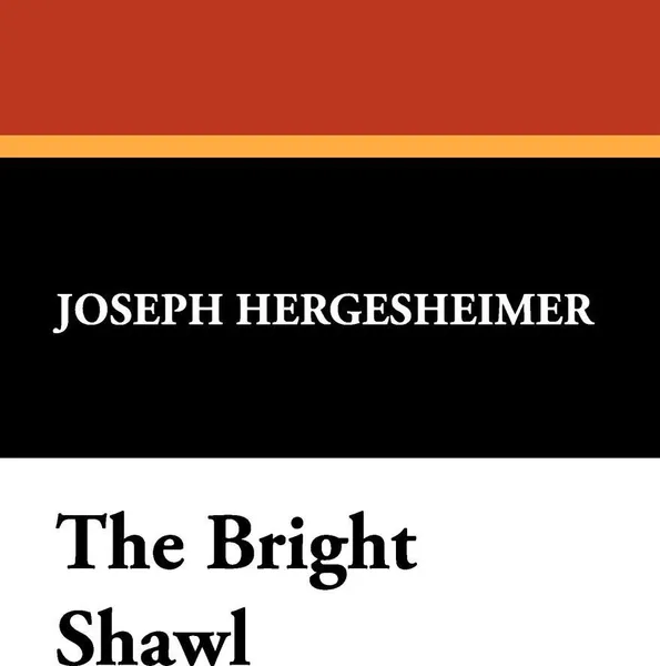 Обложка книги The Bright Shawl, Joseph Hergesheimer