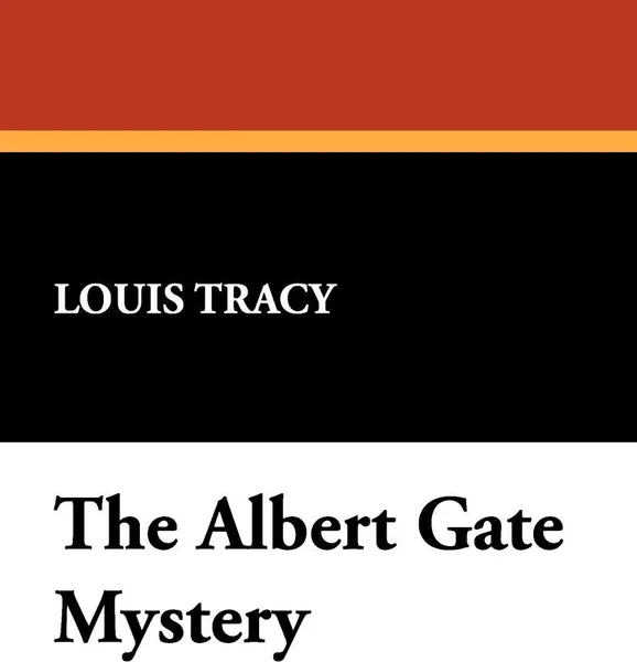 Обложка книги The Albert Gate Mystery, Louis Tracy