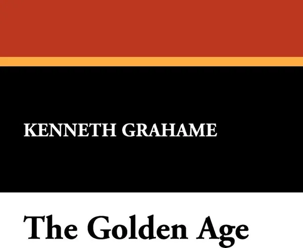 Обложка книги The Golden Age, Kenneth Grahame