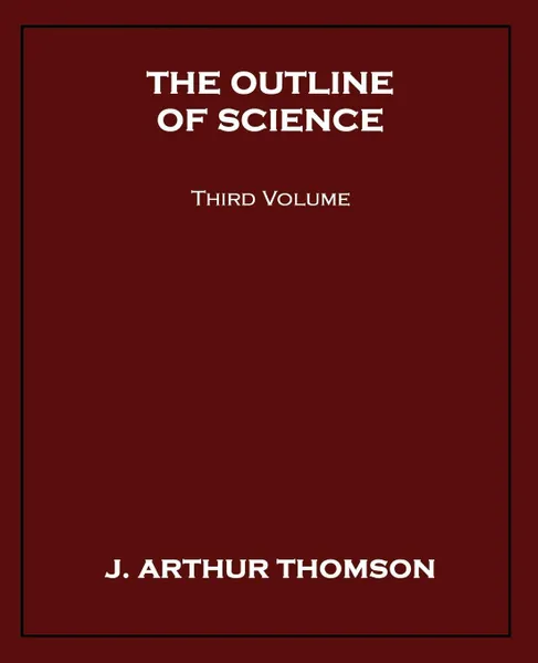 Обложка книги The Outline of Science, Third Volume, J. Arthur Thomson