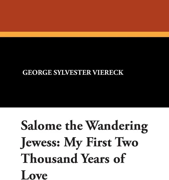 Обложка книги Salome the Wandering Jewess. My First Two Thousand Years of Love, George Sylvester Viereck, Paul Eldridge