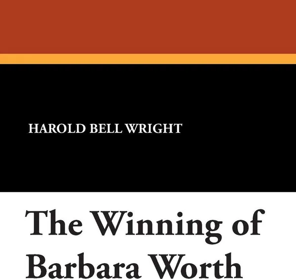 Обложка книги The Winning of Barbara Worth, Harold Bell Wright