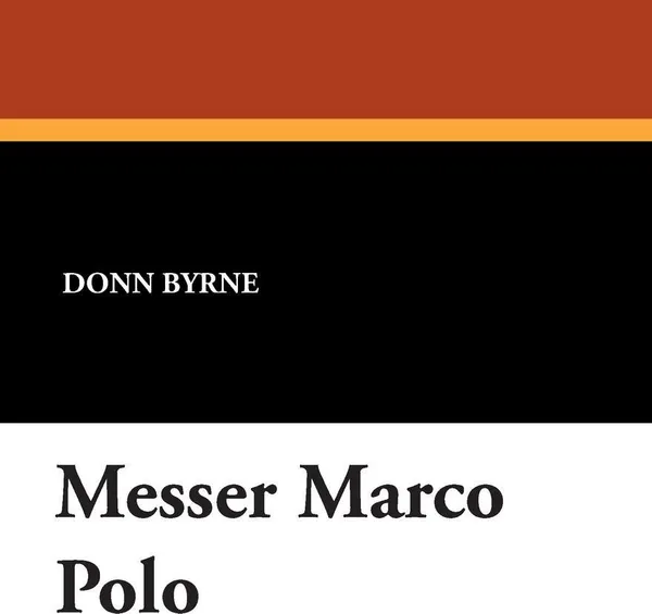 Обложка книги Messer Marco Polo, Donn Byrne