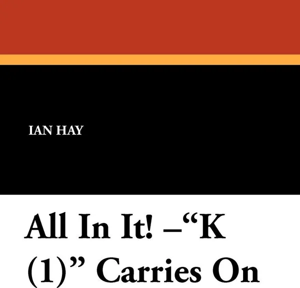 Обложка книги All in It! K (1) Carries on, Ian Hay