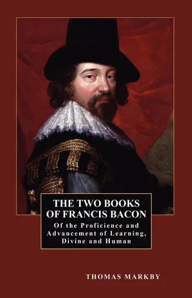 Обложка книги The Two Books of Francis Bacon. Of the Proficience and Advancement of Learning, Divine and Human, Francis Bacon