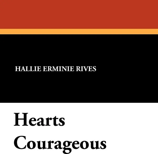 Обложка книги Hearts Courageous, Hallie Erminie Rives