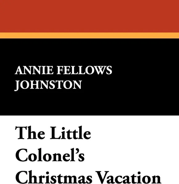 Обложка книги The Little Colonel's Christmas Vacation, Annie Fellows Johnston