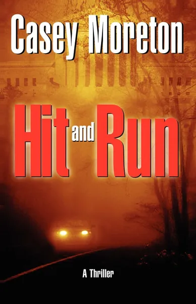 Обложка книги Hit and Run. A Thriller, Casey Moreton