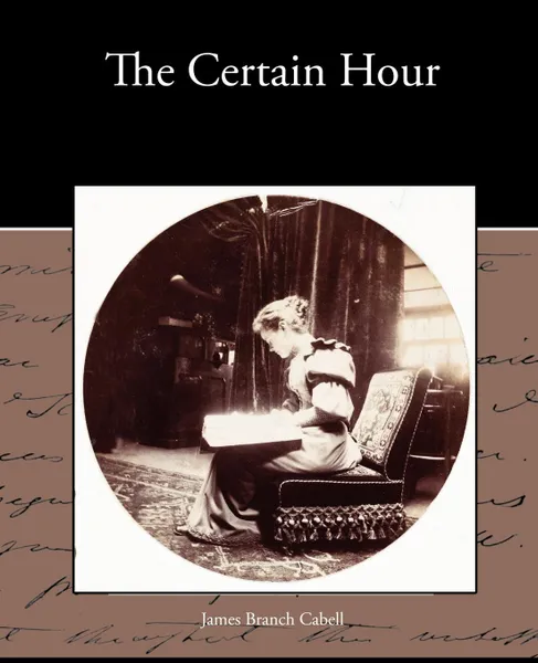 Обложка книги The Certain Hour, James Branch Cabell