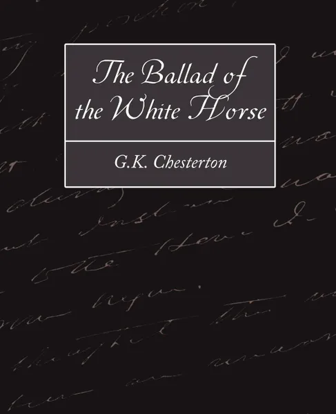 Обложка книги The Ballad of the White Horse, Chesterton G. K. Chesterton, Гилберт Честертон