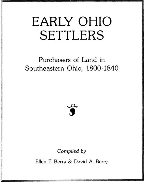 Обложка книги Early Ohio Settlers. Purchasers of Land in Southeastern Ohio, 1800-1840, Ellen T. Berry, Heather Berry