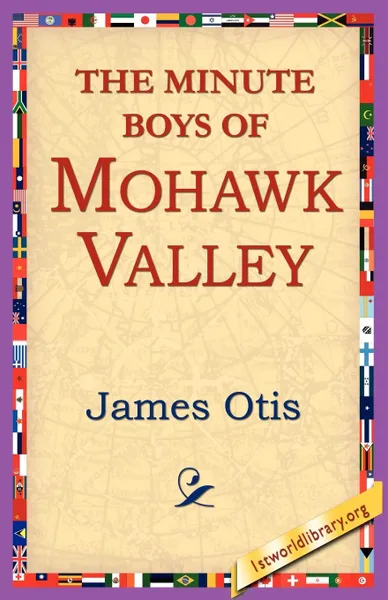 Обложка книги The Minute Boys of Mohawk Valley, James Otis